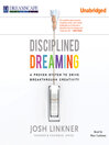 Disciplined Dreaming (MP3): A Proven System to Drive Breakthrough Creativity